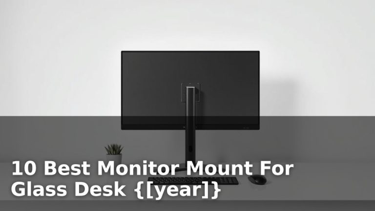 10 Best Monitor Mount For Glass Desk {[year]}