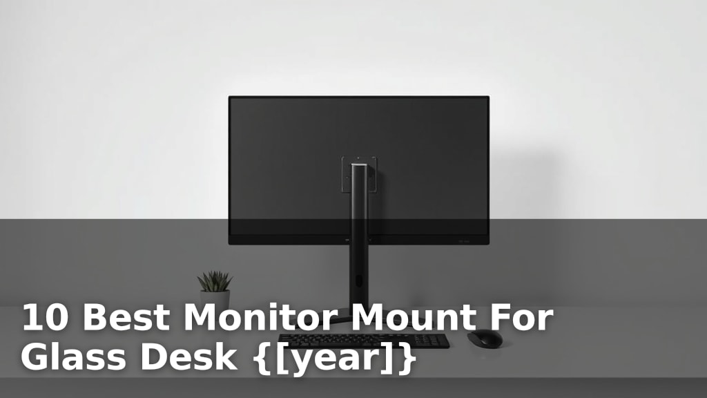 10 Best Monitor Mount For Glass Desk {[year]}