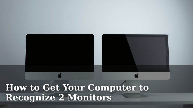 How to Get Your Computer to Recognize 2 Monitors