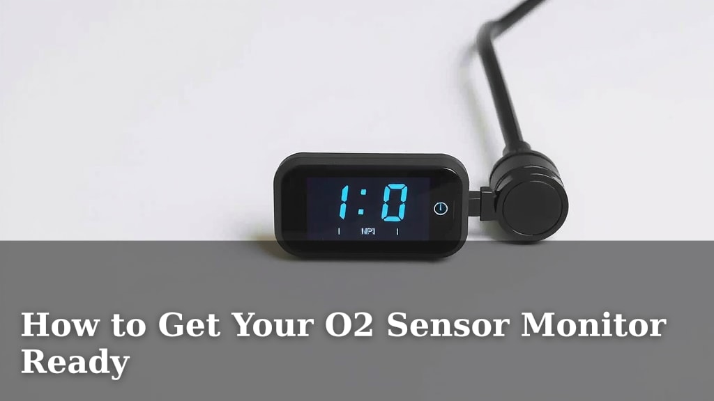 How to Get Your O2 Sensor Monitor Ready