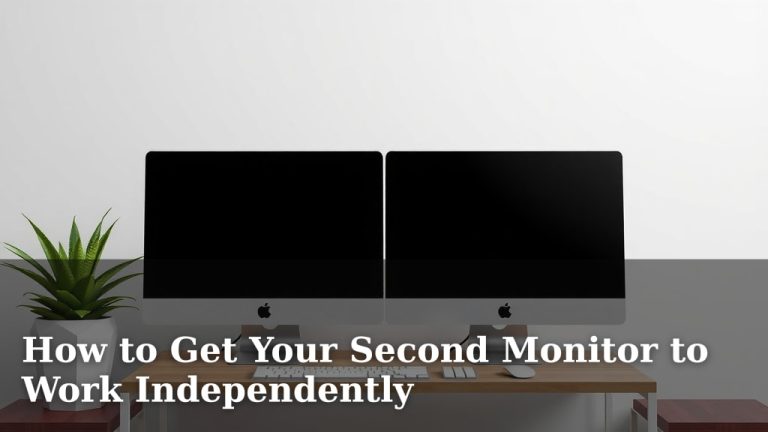How to Get Your Second Monitor to Work Independently