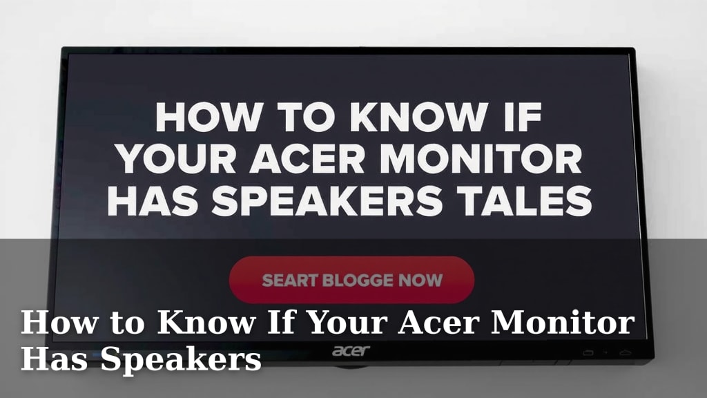How to Know If Your Acer Monitor Has Speakers