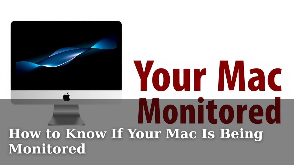 How to Know If Your Mac Is Being Monitored