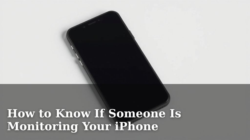 How to Know If Someone Is Monitoring Your iPhone